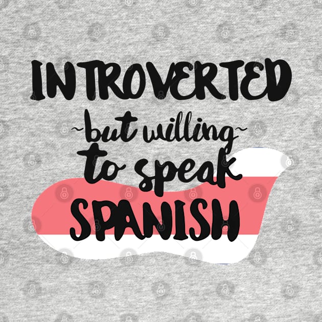 Introverted But Willing to Speak Spanish by deftdesigns